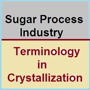 Sugar process industry terminology in crystallization-sugarprocesstech.com